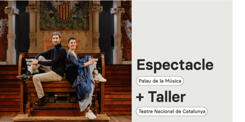 Espectacle Tocats X l'Orgue al Palau de la Música i taller al Teatre Nacional de Catalunya