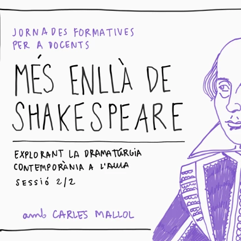 Jornades Formatives per a docents - Més enllà de Shakespeare - Explorant la dramatúrgia contemporània a l'aula - Part 2 amb Carles Mallol